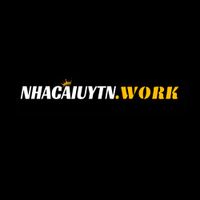 nhacaiuytinwork